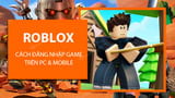 How to login Roblox to play games on PC, Android and iPhone