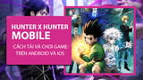 How to download and play Hunter x Hunter Mobile game on Android, iPhone